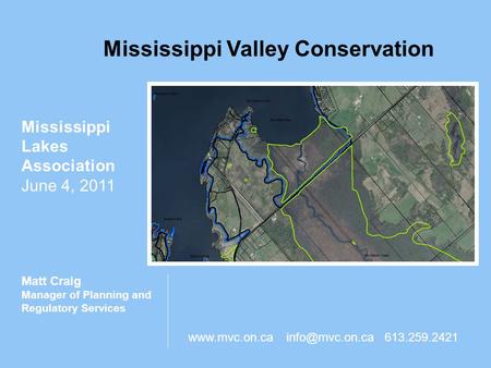 Mississippi Valley Conservation Mississippi Lakes Association June 4, 2011 Matt Craig Manager of Planning and Regulatory Services