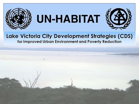 Lake Victoria City Development Strategies (CDS) for Improved Urban Environment and Poverty Reduction.