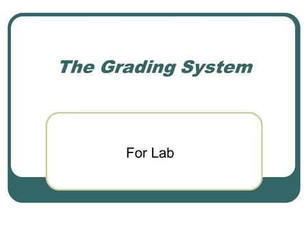 The Grading System For Lab. Lab Break Down Competencies65% Quizzes10% Final Comp25%