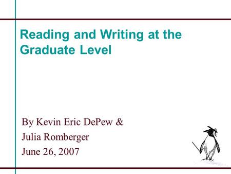 Reading and Writing at the Graduate Level By Kevin Eric DePew & Julia Romberger June 26, 2007.