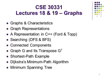 1 Graphs & Characteristics Graph Representations A Representation in C++ (Ford & Topp) Searching (DFS & BFS) Connected Components Graph G and Its Transpose.