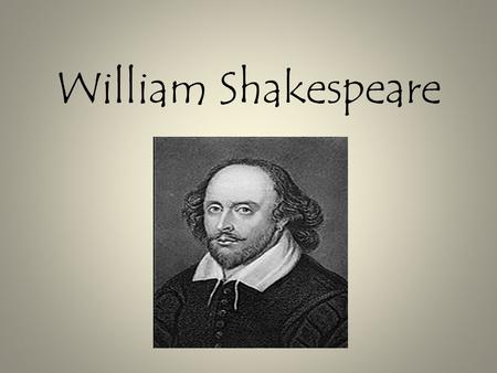 William Shakespeare. Life of William Shakespeare Known as the world’s most performed & admired playwright Born approximately on April 23, 1564 in Stratford-upon-Avon,
