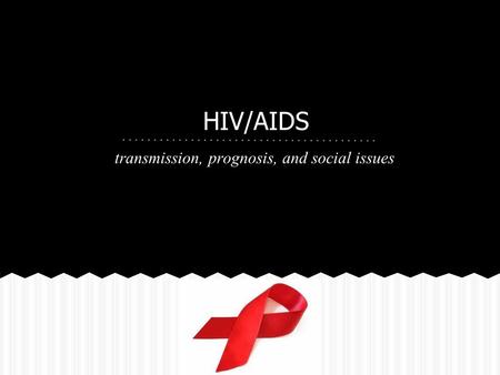 HIV/AIDS transmission, prognosis, and social issues.