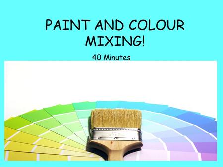 PAINT AND COLOUR MIXING! 40 Minutes. LO: To use tone and hue to create a colourway. SC: You will decide what SKILLS you needed to succeed at the end!