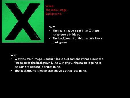What: The main image. Background. How: The main image is set in an X shape, its coloured in black. The background of this image is like a dark green. Why: