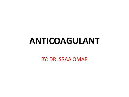 ANTICOAGULANT BY: DR ISRAA OMAR.