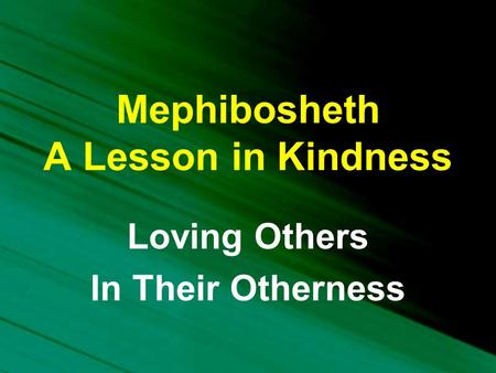 Mephibosheth A Lesson in Kindness Loving Others In Their Otherness.
