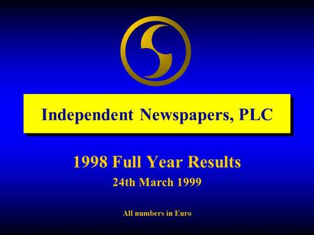 Independent Newspapers, PLC 1998 Full Year Results 24th March 1999 All numbers in Euro.