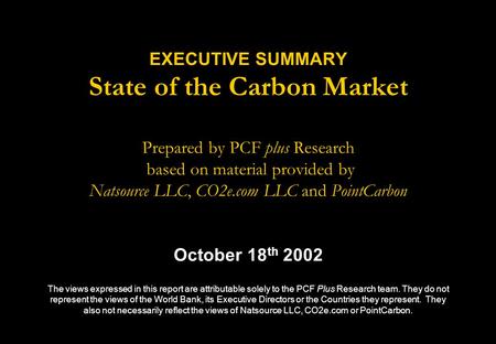 EXECUTIVE SUMMARY State of the Carbon Market Prepared by PCF plus Research based on material provided by Natsource LLC, CO2e.com LLC and PointCarbon October.