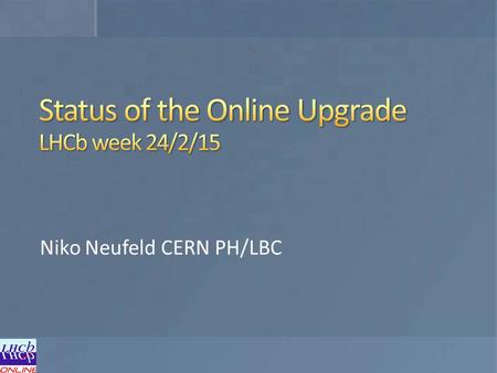 Niko Neufeld CERN PH/LBC. Detector front-end electronics Eventbuilder network Eventbuilder PCs (software LLT) Eventfilter Farm up to 4000 servers Eventfilter.