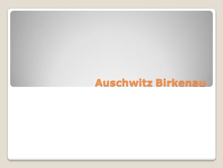 Auschwitz Birkenau. location poland When it was established 1940.