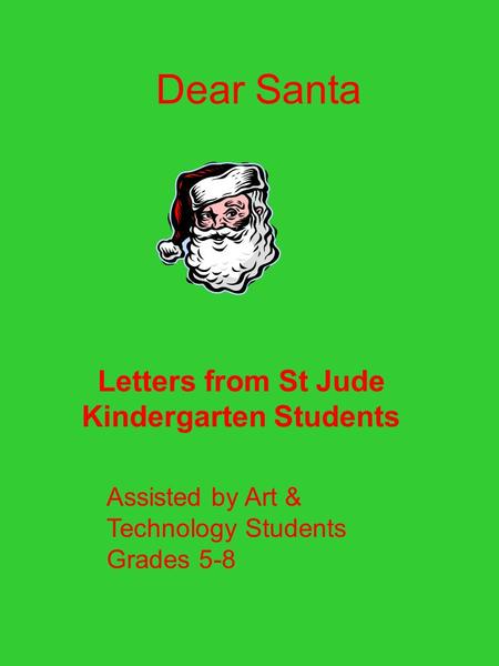 Dear Santa Letters from St Jude Kindergarten Students Assisted by Art & Technology Students Grades 5-8.