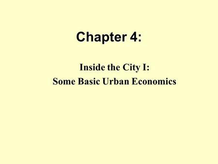 Chapter 4: Inside the City I: Some Basic Urban Economics.