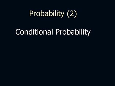 Probability (2) Conditional Probability. For these 6 balls, if 2 are chosen randomly …. What is the probability they are a green and a red? P(G) = 2/6.