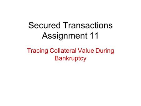 Secured Transactions Assignment 11 Tracing Collateral Value During Bankruptcy.
