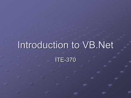 Introduction to VB.Net ITE-370. What is.NET? A brand of Microsoft technologies A platform for creating distributed Web applications A combination of new.