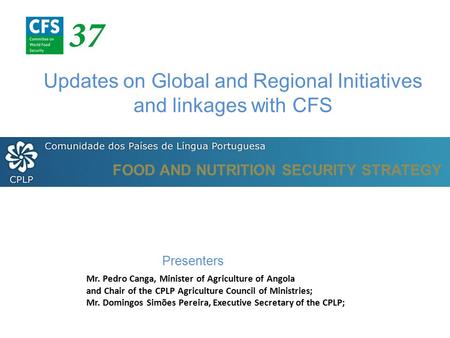 Title of presentation Mr. Pedro Canga, Minister of Agriculture of Angola and Chair of the CPLP Agriculture Council of Ministries; Mr. Domingos Simões Pereira,