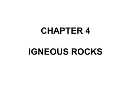 CHAPTER 4 IGNEOUS ROCKS.