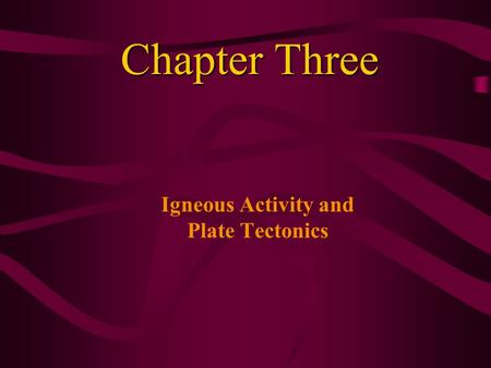 Igneous Activity and Plate Tectonics