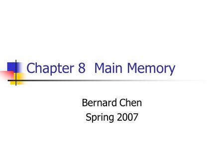 Chapter 8 Main Memory Bernard Chen Spring 2007. Objectives To provide a detailed description of various ways of organizing memory hardware To discuss.
