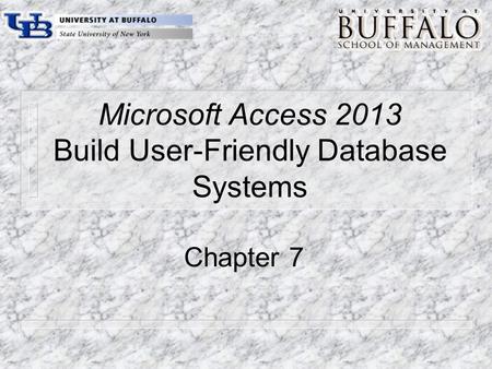 Microsoft Access 2013 Build User-Friendly Database Systems Chapter 7.