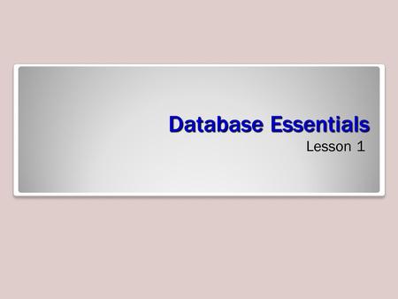 Database Essentials Lesson 1.