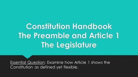 Constitution Handbook The Preamble and Article 1 The Legislature