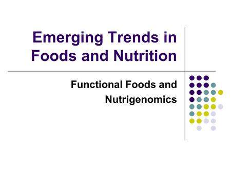 Emerging Trends in Foods and Nutrition