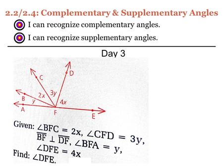 2.2/2.4: Complementary & Supplementary Angles Day 3 I can recognize complementary angles. I can recognize supplementary angles.