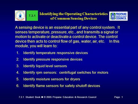 7.3.1 Student Book © 2005 Propane Education & Research CouncilPage 1 7.3.1 Identifying the Operating Characteristics of Common Sensing Devices A sensing.