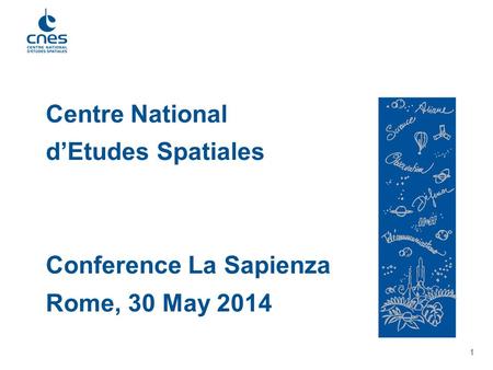 1 Centre National d’Etudes Spatiales Conference La Sapienza Rome, 30 May 2014.