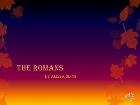 The Romans by Alissa Binns The Roman Army  A legion had commanders, officers and ordinary soldiers.