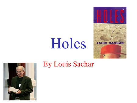 Holes By Louis Sachar. The Story Main Characters- Stanley Yelnats/Caveman: A teenager who always seems to be in the wrong place at the wrong time. The.