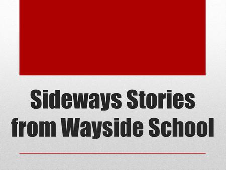 Sideways Stories from Wayside School. Wayside School was supposed to be built as a one- story building with 30 classrooms. Instead it was built sideways,