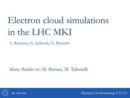 BE-ABP-HSC Electron cloud simulations in the LHC MKI Electron Cloud meeting 4-12-14 A. Romano, G. Iadarola, G. Rumolo Many thanks to: M. Barnes, M. Taborelli.