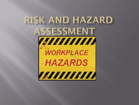  A hazard is anything that can cause injury or loss.