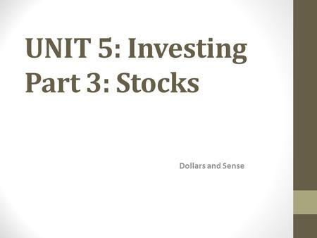 Dollars and Sense UNIT 5: Investing Part 3: Stocks.