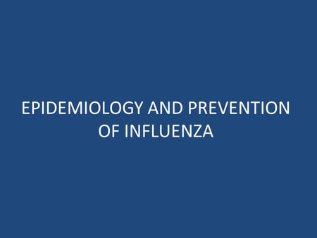 EPIDEMIOLOGY AND PREVENTION OF INFLUENZA. Introduction Unique epidemiology: – Seasonal attack rates of 10% to 30% – Global pandemics Influenza viruses.