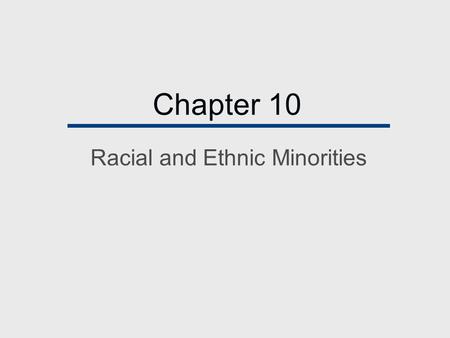 Chapter 10 Racial and Ethnic Minorities. With which racial/ethnic characterization do identify with the most? Choose only one. A. Anglo (white, non-Hispanic)