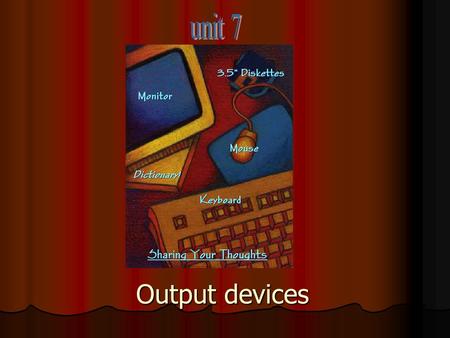 Unit 7 Output devices.