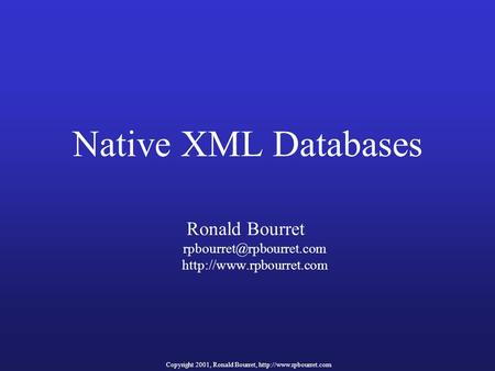 Copyright 2001, Ronald Bourret,  Native XML Databases Ronald Bourret