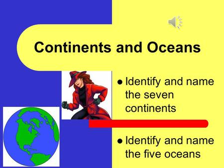 Continents and Oceans Identify and name the seven continents