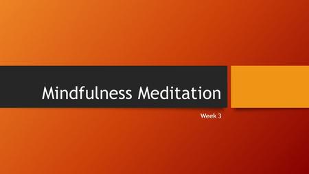 Mindfulness Meditation Week 3. Meditation