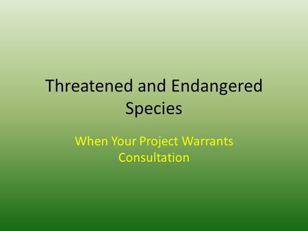 Threatened and Endangered Species When Your Project Warrants Consultation.