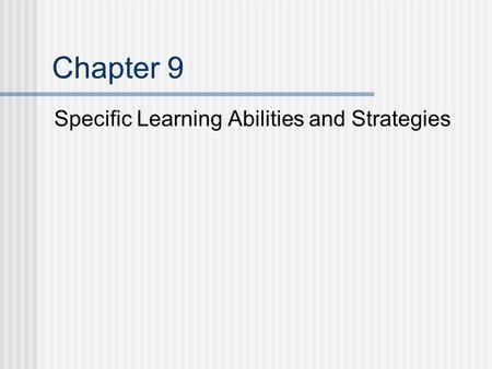 Chapter 9 Specific Learning Abilities and Strategies.
