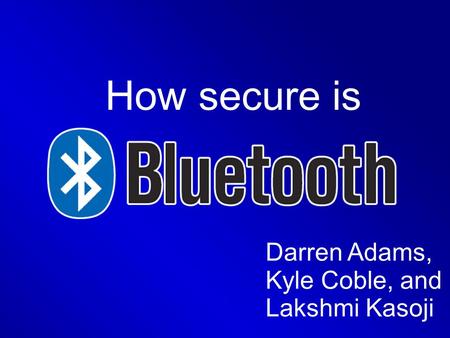 How secure is Darren Adams, Kyle Coble, and Lakshmi Kasoji.