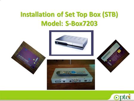 Installation of Set Top Box (STB) Model: S-Box7203
