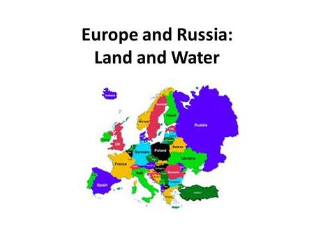 Europe and Russia: Land and Water. Europe and Russia are part of Eurasia. It is the world’s biggest landmass. Europe is a small continent with a big population.