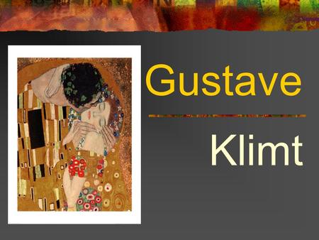 Gustave Klimt. Who was Gustave Klimt? An Austrian painter Responsible for founding the Austrian school of painting known as the Vienna Secession In the.
