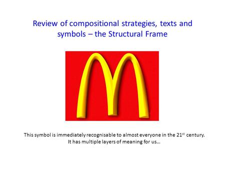 Review of compositional strategies, texts and symbols – the Structural Frame This symbol is immediately recognisable to almost everyone in the 21 st century.